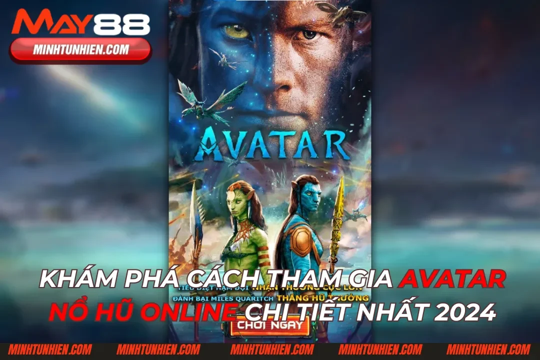 Khám Phá Cách Tham Gia Avatar Nổ Hũ Online Chi Tiết Nhất