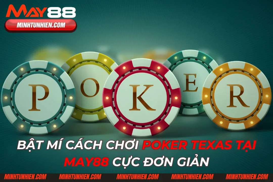 Poker Texas: Bật Mí Cách Chơi Tại May88 Cực Đơn Giản